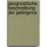 Geognostische Beschreibung Der Gebirgsma by G. August Wille