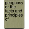 Geognosy: Or The Facts And Principles Of door Onbekend