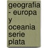 Geografia - Europa y Oceania Serie Plata