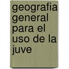 Geografia General Para El Uso De La Juve by Unknown