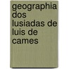 Geographia Dos Lusiadas De Luis De Cames door Antonio Cardoso Borges Figueiredo