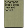 Geographia Scoti : Being New And Correct door Onbekend