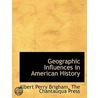 Geographic Influences In American Histor door Albert Perry Brigham