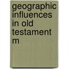 Geographic Influences In Old Testament M by Laura Hulda Wild