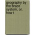 Geography By The Brace System, Or, How T