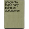 Geography Made Easy: Being An Abridgemen door Onbekend
