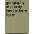 Geography Of County Londonderry: List Of