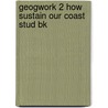 Geogwork 2 How Sustain Our Coast Stud Bk by Simon Howe