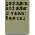 Geological And Solar Climates: Their Cau