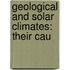 Geological And Solar Climates: Their Cau