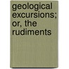 Geological Excursions; Or, The Rudiments door Lld Alexander Winchell