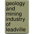 Geology And Mining Industry Of Leadville