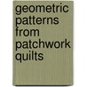 Geometric Patterns From Patchwork Quilts door Robert Field