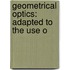 Geometrical Optics: Adapted To The Use O