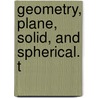 Geometry, Plane, Solid, And Spherical. T door Pierce Morton