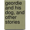 Geordie And His Dog, And Other Stories by Unknown