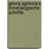 Georg Agrikola's Mineralogische Schrifte door Georgius Agricola