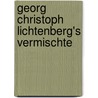 Georg Christoph Lichtenberg's Vermischte door Georg Christophe Lichtenberg
