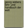 Georg Webers Lehr- Und Handbuch Der Welt by George Weber