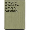 George A Greene The Pinner Of Wakefield. door Onbekend