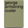 George Armstrong Custer by Unknown