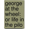George At The Wheel: Or Life In The Pilo door Onbekend