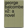 George Balcombe V2: A Novel door Onbekend