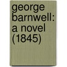 George Barnwell: A Novel (1845) by Unknown
