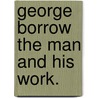 George Borrow The Man And His Work. by Unknown