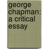 George Chapman: A Critical Essay by Unknown