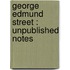 George Edmund Street : Unpublished Notes