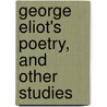 George Eliot's Poetry, And Other Studies door Rose Elizabeth Cleveland