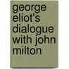 George Eliot's Dialogue With John Milton door Anna K. Nardo