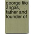 George Fife Angas, Father And Founder Of