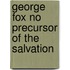 George Fox No Precursor Of The Salvation