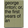 George Linton; Or, The First Years Of An door Sir John Robinson
