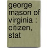 George Mason Of Virginia : Citizen, Stat door Robert C. Mason