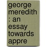 George Meredith : An Essay Towards Appre door Walter Jerrold