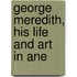 George Meredith, His Life And Art In Ane