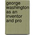 George Washington As An Inventor And Pro