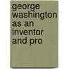 George Washington As An Inventor And Pro by Washington Patent Centennia Celebration