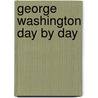 George Washington Day By Day by Elizabeth Bryant Johnston