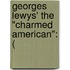 Georges Lewys' The "Charmed American": (