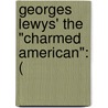 Georges Lewys' The "Charmed American": ( door Gladys Adelina Lewis