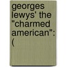Georges Lewys' The "Charmed American": ( by Gladys Adelina Lewis