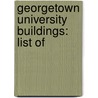 Georgetown University Buildings: List Of by Unknown