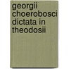 Georgii Choerobosci Dictata In Theodosii by Thomas Gainsford