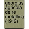 Georgius Agricola De Re Metallica (1912) by Herbert Clark Hoover