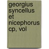 Georgius Syncellus Et Nicephorus Cp, Vol by Wilhelm Dindorf