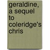 Geraldine, A Sequel To Coleridge's Chris door Martin Farquhar Tupper
